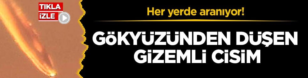 Her yerde aranıyor! Gökyüzünden düşen gizemli cisim