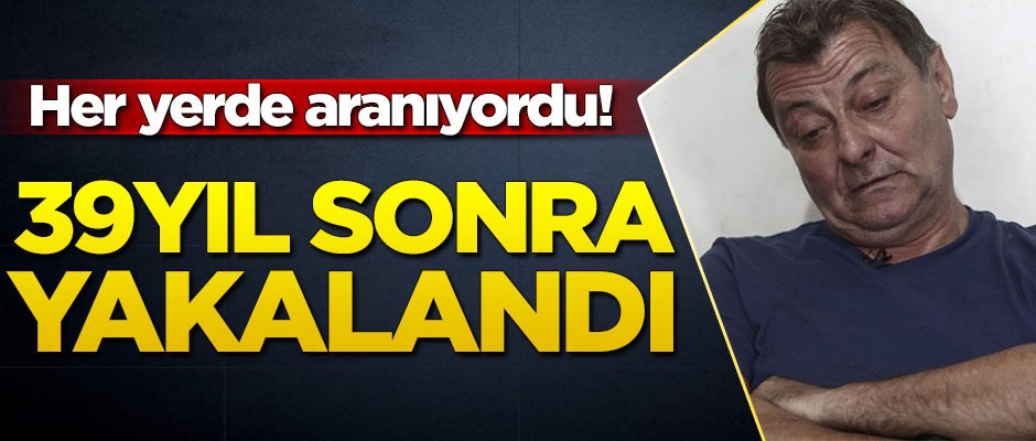 Her yerde aranıyordu! 39 yıl sonra yakalandı