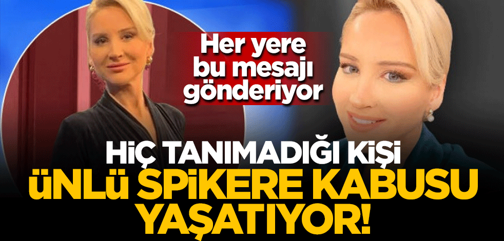 Her yere bu mesajı gönderiyor... Hiç tanımadığı kişi ünlü spikere kâbusu yaşatıyor!