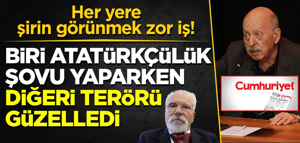 Her yere şirin görünmek zor iş! Cumhuriyet yazarlarından biri Atatürkçülük şovu yaparken diğeri terörü güzelliyor