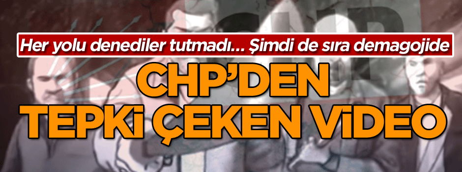 Her yolu denediler tutmadı… Şimdi de sıra demagojide: CHP’den tepki çeken video