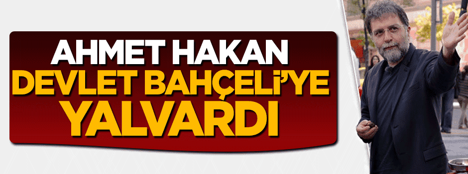 Hergele Ahmet Hakan Bahçeli'ye yalvardı: Dön