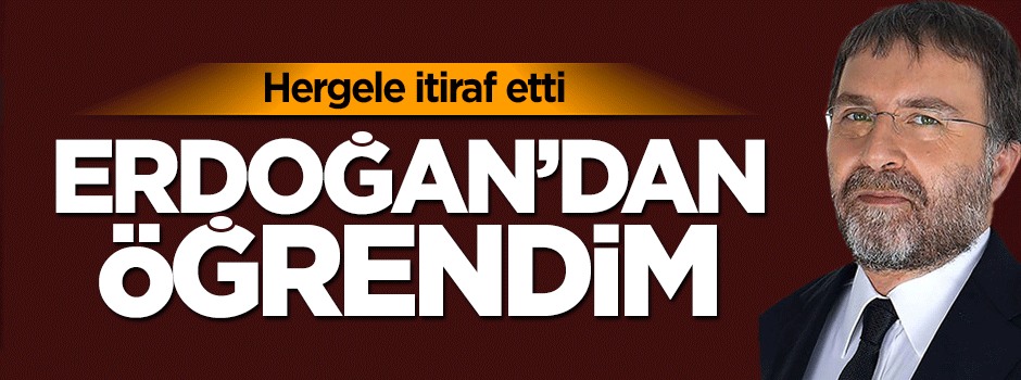 Hergele Ahmet Hakan'dan Erdoğan itirafı