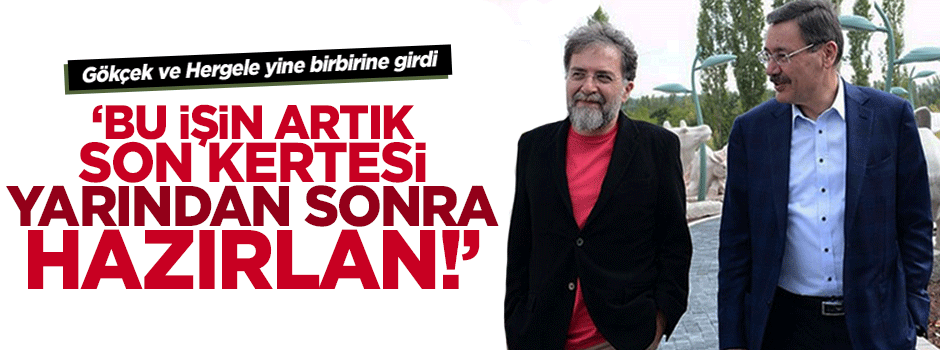 Hergele ve Gökçek sosyal medyada yine birbirine girdi