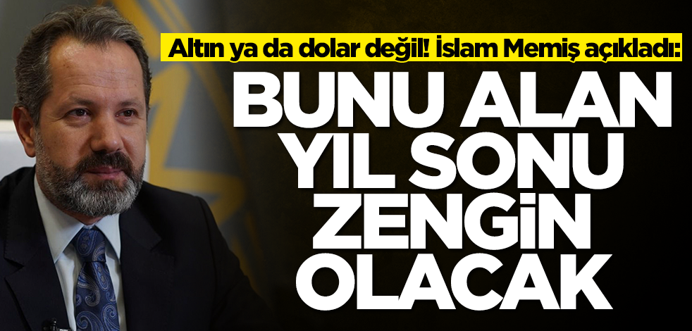 Herkes altın demesini beklerken İslam Memiş son tahminini ilan etti: Bunu alan yıl sonu zengin olur