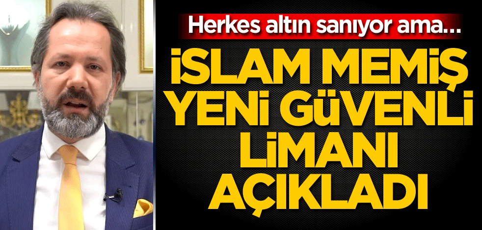 Herkes altın sanıyor ama… İslam Memiş yeni güvenli limanı açıkladı