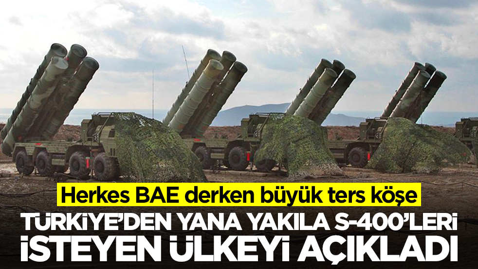 Herkes BAE derken büyük ters köşe: Türkiye'den S-400'leri yana yakıla isteyen ülkeyi açıkladı