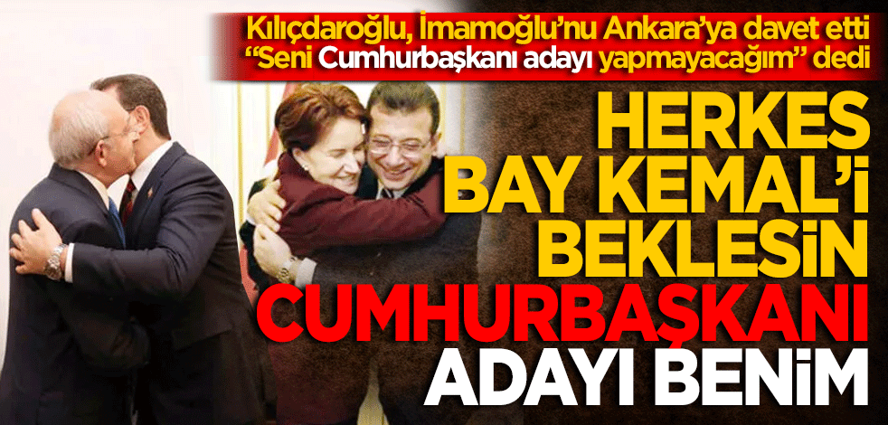Herkes Bay Kemal’i beklesin! Cumhurbaşkanı adayı benim