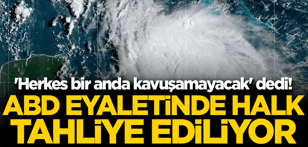 'Herkes bir anda kavuşamayacak' dedi! ABD eyaletinde halk tahliye ediliyor