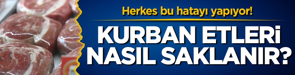 Herkes bu hatayı yapıyor! Kurban etleri nasıl saklanır?