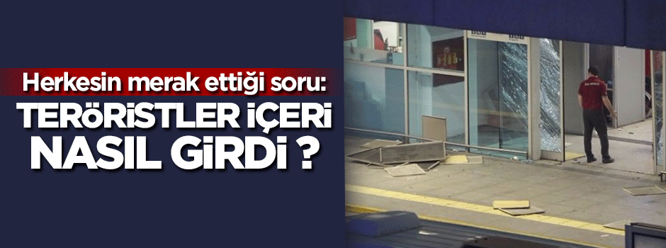 Herkes bu soruyu merak ediyor: İçeri nasıl girdi?