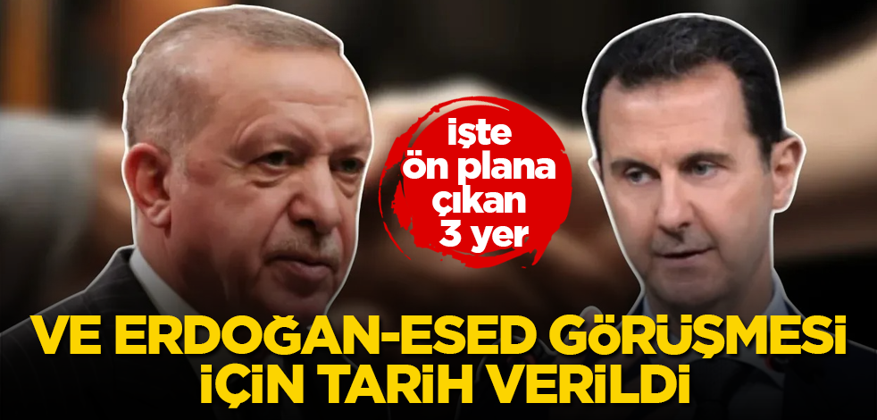 Herkes bunu merak ediyordu! Ve Erdoğan-Esed görüşmesi için tarih verildi: İşte ön plana çıkan 3 yer