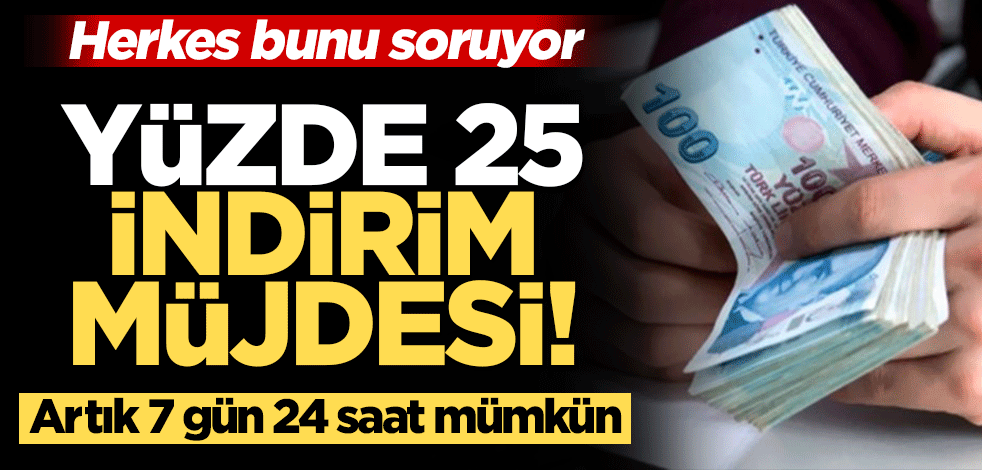 Herkes bunu soruyor! Artık 7 gün 24 saat mümkün...Yüzde 25 indirim