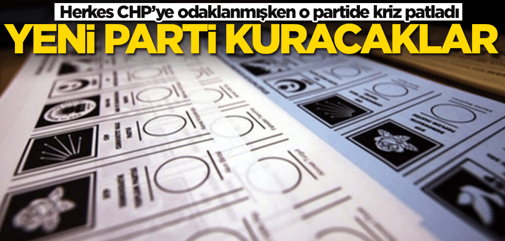 Herkes CHP'ye odaklanmışken o partide kriz patladı! Yeni parti kuracaklar