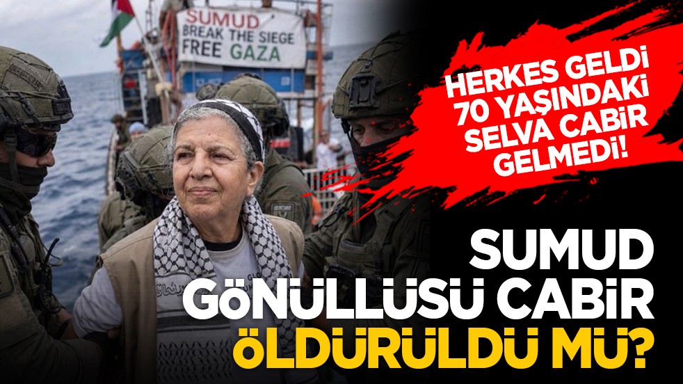 Herkes geldi 70 yaşındaki Selva Cabir gelmedi! Sumud gönüllüsü Cabir öldürüldü mü?