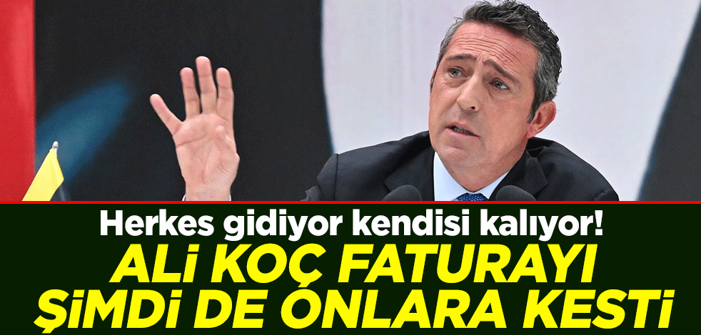 Herkes gidiyor kendisi kalıyor! Ali Koç faturayı şimdi de onlara kesti