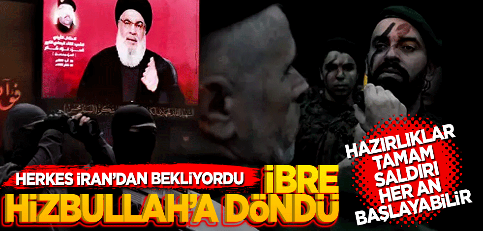 Herkes İran'dan bekliyordu ibre Hizbullah'a döndü! Hazırlıklar tamam saldırı her an başlayabilir