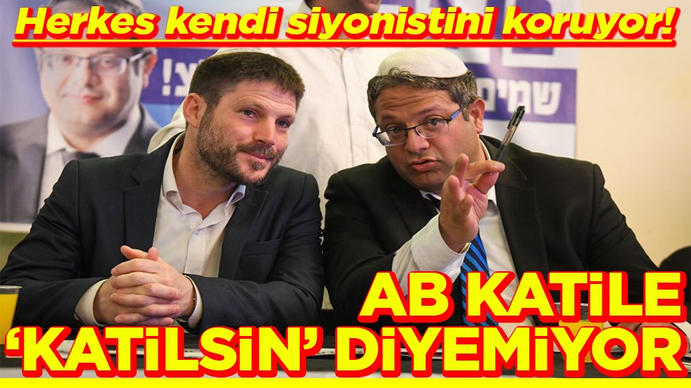 Herkes kendi siyonistini koruyor! AB katile ‘katilsin’ diyemiyor