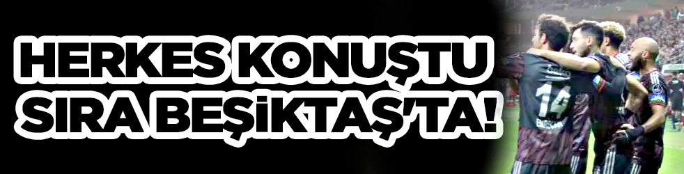 Herkes konuştu sıra Beşiktaş'ta!