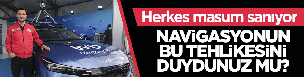 Herkes masum sanıyor! Navigasyonun bu tehlikesini duydunuz mu?