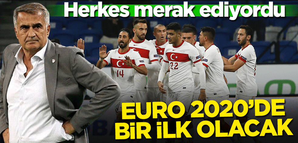 Herkes merak ediyordu! EURO 2020 maceramızda bir ilk olacak
