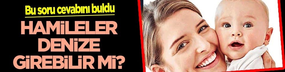  Herkes merak etmeye başladı: Yaz aylarında hamileler denize girebilir mi? Soru yanıt buldu