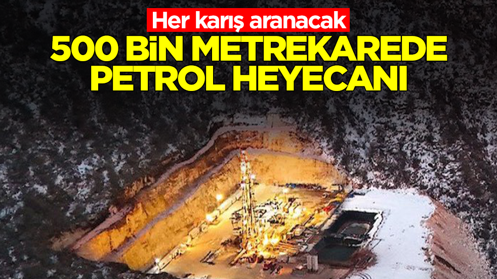 Herkes nefesini tuttu: 500 bin metrekarede petrol heyecanı