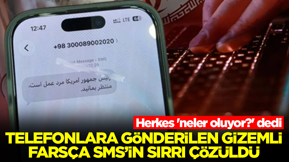 Herkes 'neler oluyor?' dedi: Telefonlara gönderilen gizemli Farsça SMS'in sırrı çözüldü