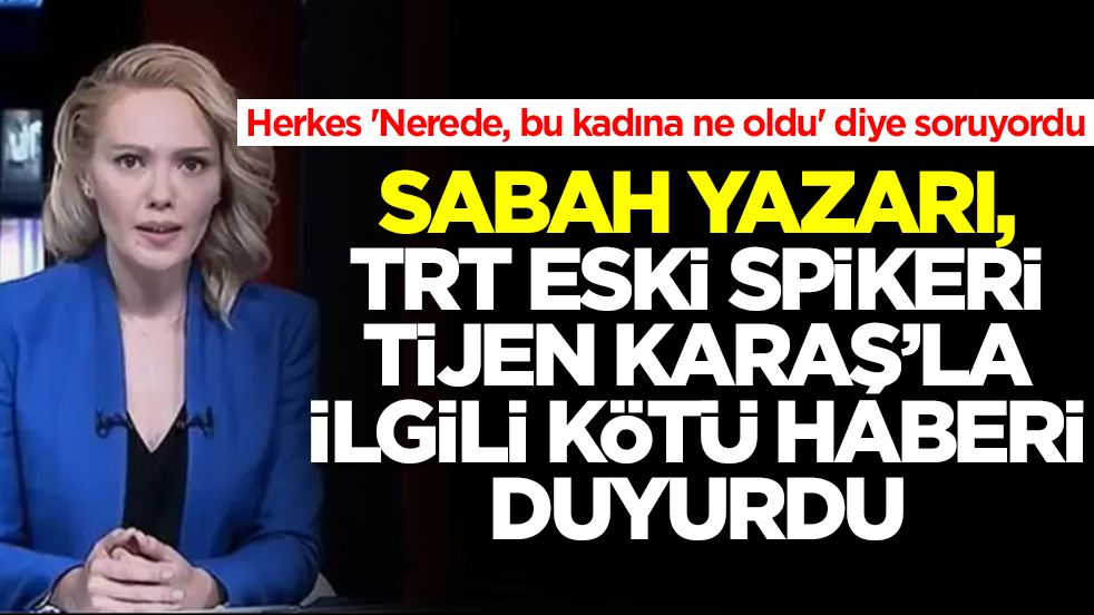 Herkes 'Nerede, bu kadına ne oldu' diye soruyordu: TRT spikeri Tijen Karaş'la ilgili kötü haberi duyurdu