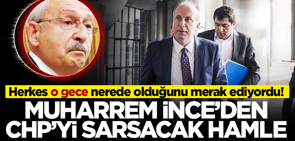 Herkes o gece nerede olduğunu merak ediyordu! Muharrem İnce belge açıklayacakmış