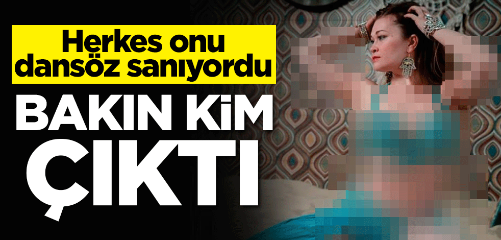 Herkes onu dansöz sanıyordu! Bakın kim çıktı