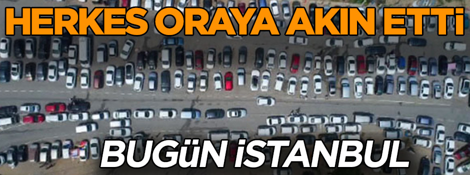 Herkes oraya akın etti! Bugün İstanbul...