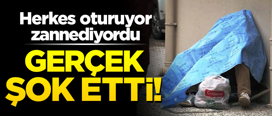 Herkes oturuyor zannediyordu! Ölü olarak bulundu