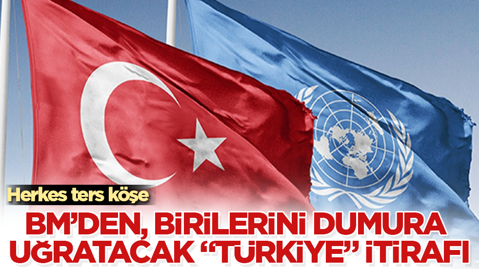 Herkes ters köşe! BM’den, birilerini dumura uğratacak "Türkiye" itirafı