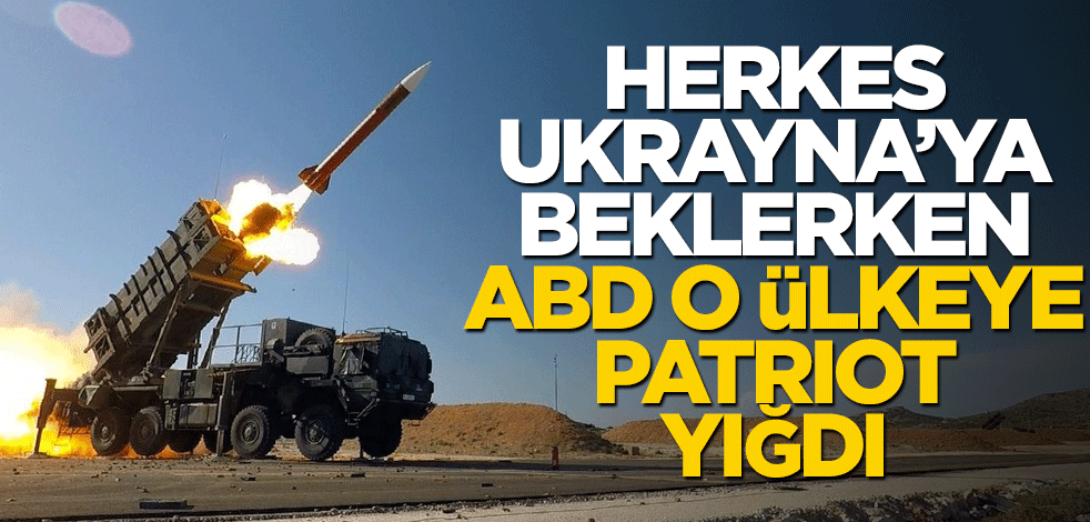 Herkes Ukrayna'ya beklerken ABD o ülkeye Patriot yığdı!