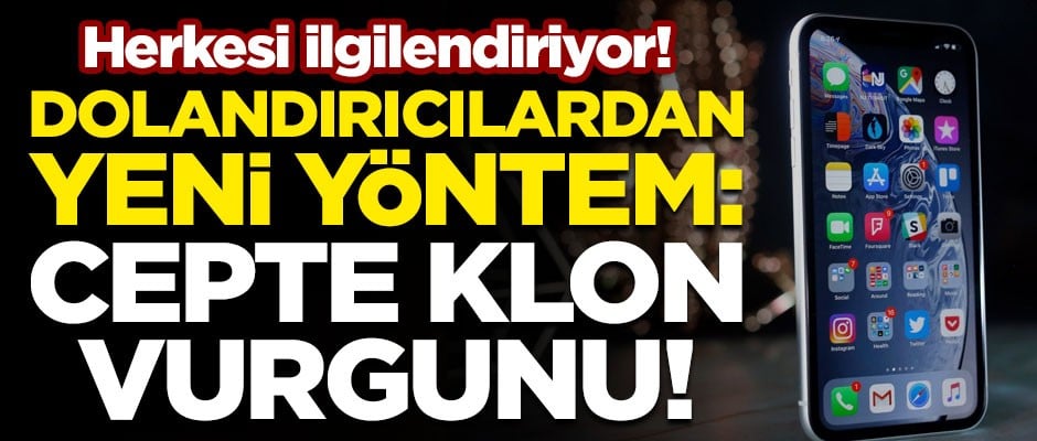 Herkesi ilgilendiriyor! Dolandırıcılardan yeni yöntem: Cepte klon vurgunu