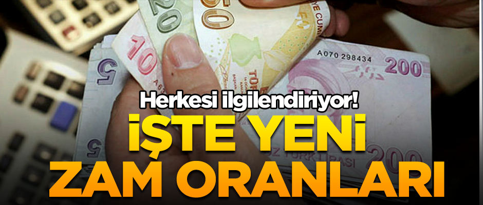 Herkesi ilgilendiriyor! İşte yeni zam oranları