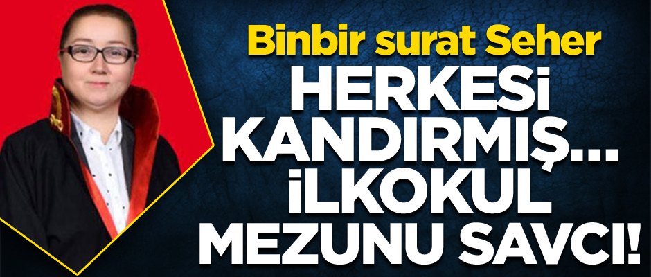 Herkesi kandırmış… İlkokul mezunu savcı! Binbir surat seher