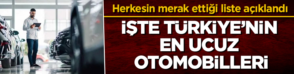 Herkesin merak ettiği liste açıklandı! İşte Türkiye’nin en ucuz otomobilleri