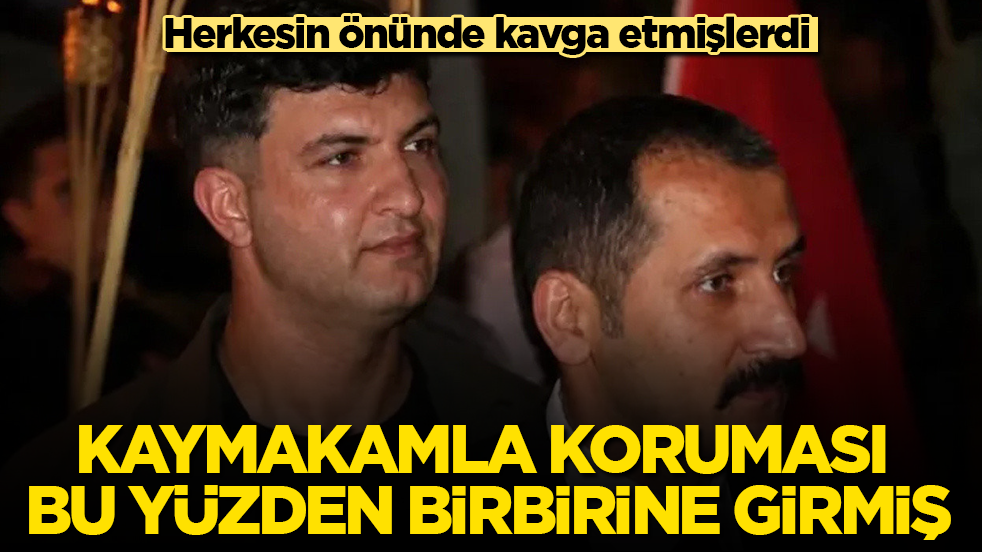 Herkesin önünde kavga etmişlerdi! Kaymakamla koruması bu yüzden birbirine girmiş