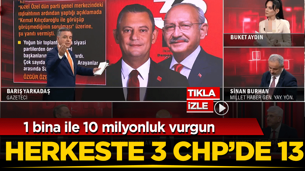 Herkeste 3, CHP’de 13! 1 bina ile 10 milyonluk vurgun