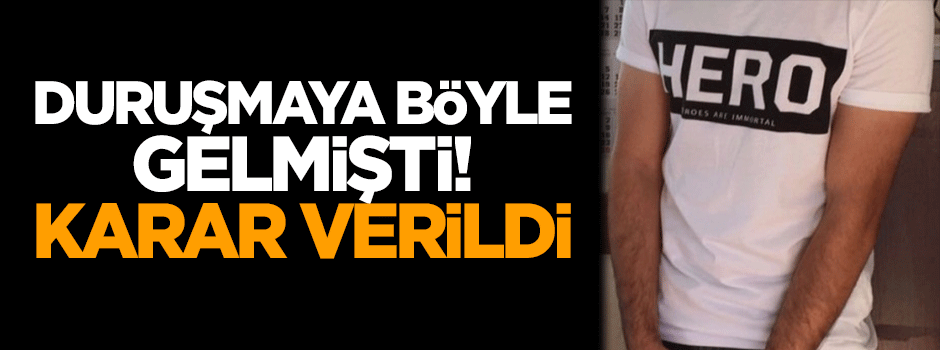 'Hero' tişörtüyle duruşmaya gelmişti, tutuklandı
