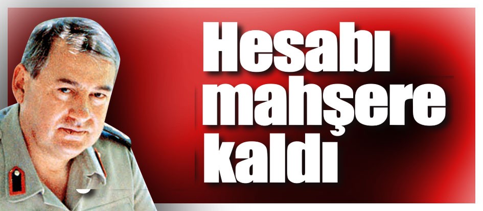 Hesabı mahşere kaldı