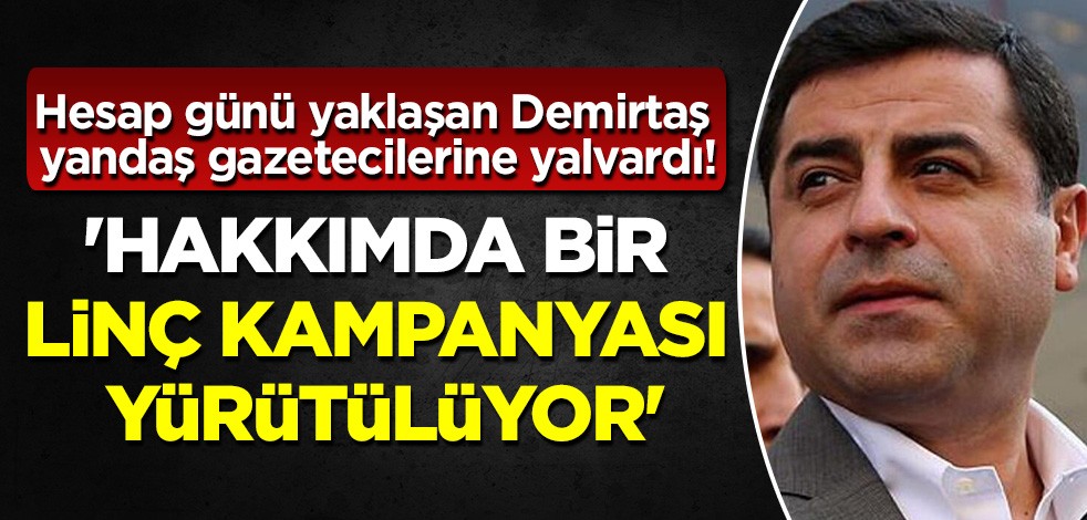Hesap günü yaklaşan Demirtaş'tan mektup: 'Hakkımda bir linç kampanyası yürütülüyor'