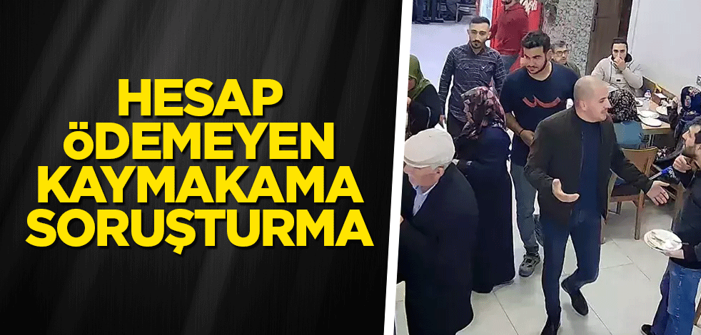 Hesap ödemeyen kaymakama soruşturma