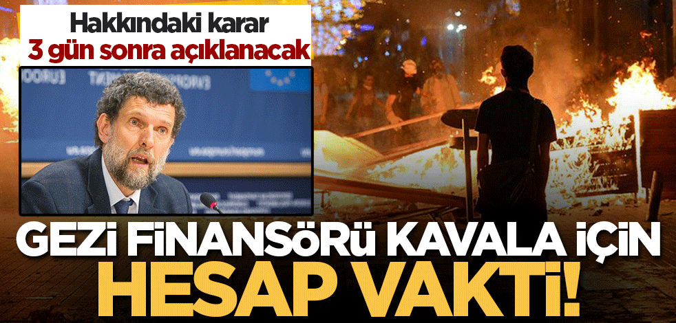 Hesap vakti geldi! Kavala hakkında karar 3 gün sonra açıklanacak
