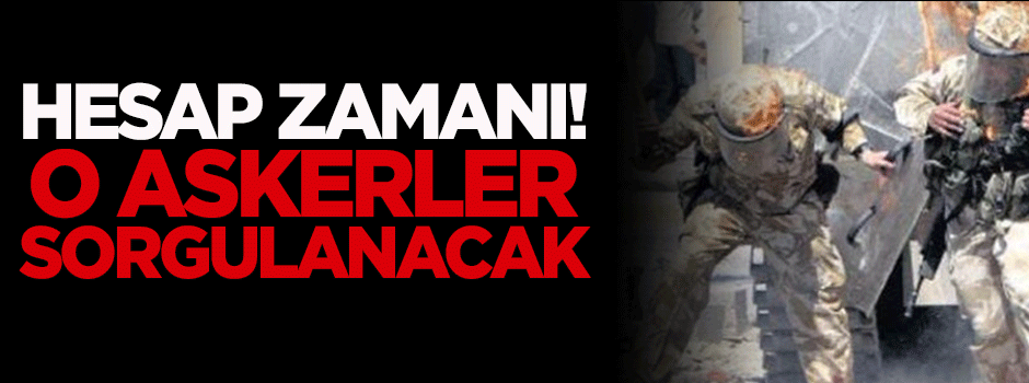 Hesap zamanı! O İngiliz askerleri sorgulanacak