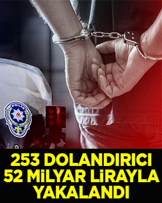 Hesaplarında 52 milyar lira bulunan 253 dolandırıcılık şüphelisi yakalandı