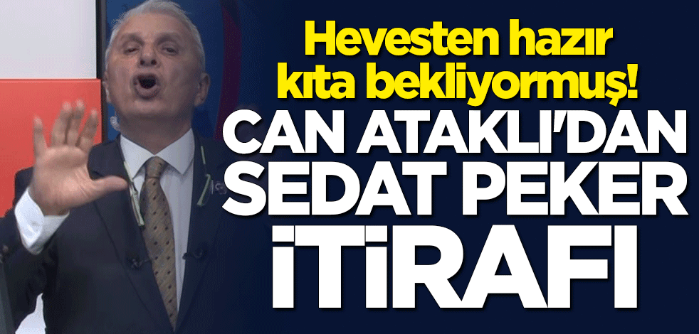 Hevesten hazır kıta bekliyormuş! Can Ataklı'dan Sedat Peker itirafı