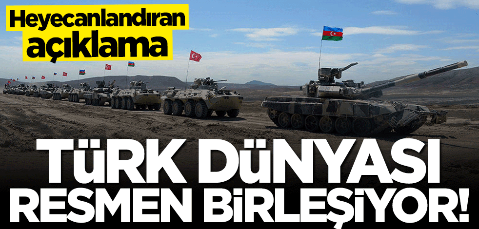 Heyecanlandıran açıklama: Türk dünyası resmen birleşiyor